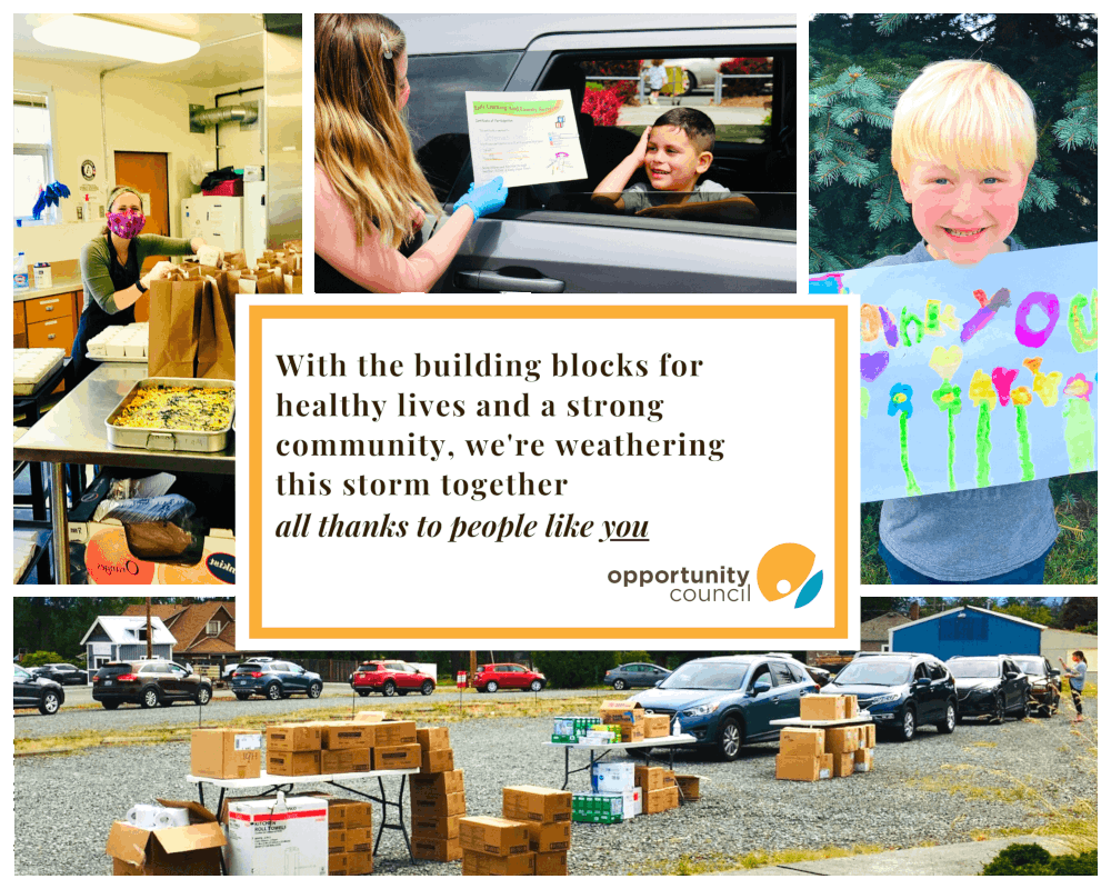 In the center of the image in a white box text reads: With the building blocks for healthy lives and a strong community, we're weathering this storm together all thanks to people like you. Opportunity Council. Around the text are images in the community preparing and distributing food.