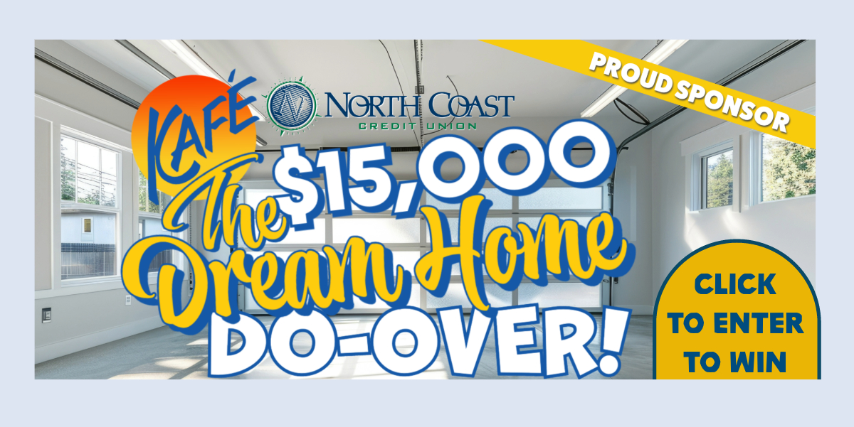 KAFE and North Coast Logos with text that reads: Proud Sponsor. The $15,000 Dream Home Do-Over! Click to Enter to Win.