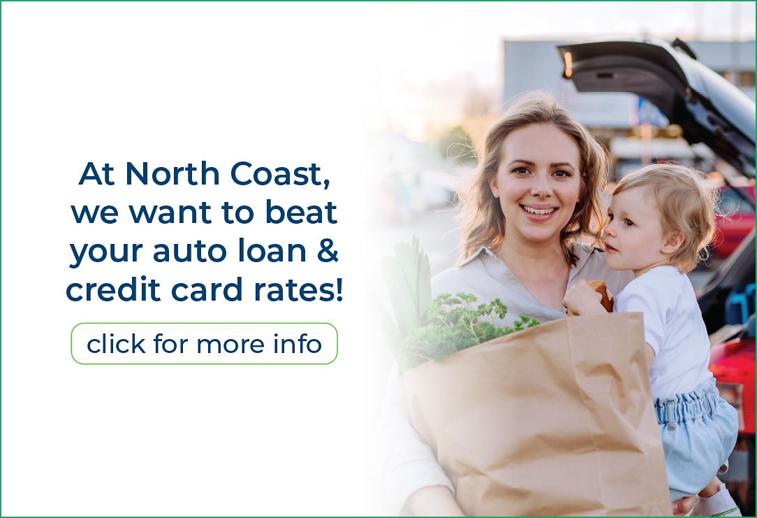 At North Coast, we want to beat your auto loan & credit card rates! Click for more info.