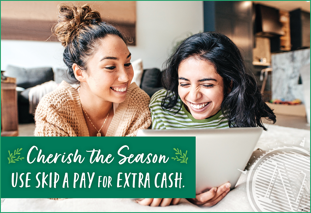 Photo of two women shopping on a tablet with text that reads Cherish the season use Skip a Pay for extra cash